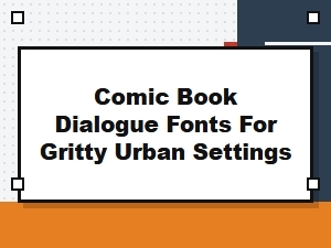 Comic Book Fonts for Gritty Urban Dialogue