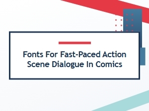 Choosing Fonts for Fast-Paced Comic Dialogue