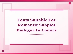 Suitable Fonts for Romantic Comic Dialogue