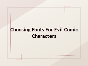 Selecting Fonts for Villainous Comic Book Logos